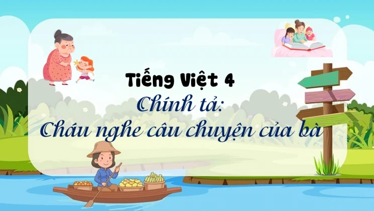 Chính tả: Cháu nghe câu chuyện của bà Tiếng Việt 4 tập 1