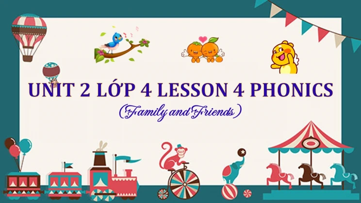 Unit 2 lớp 4 Family and Friends - Lesson 4: Phonics