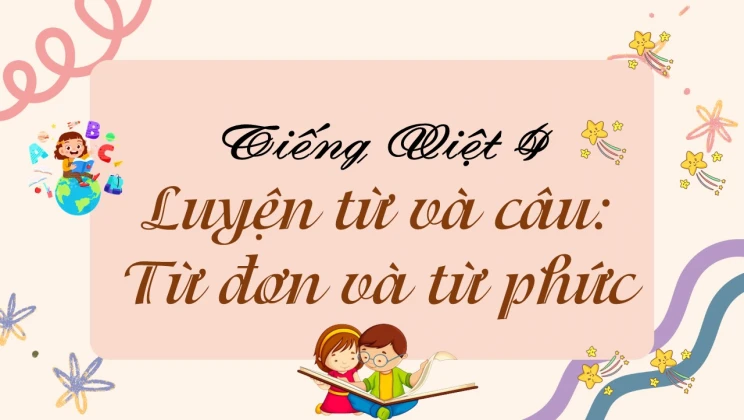 Luyện từ và câu: Từ đơn và từ phức Tiếng Việt 4 tập 1