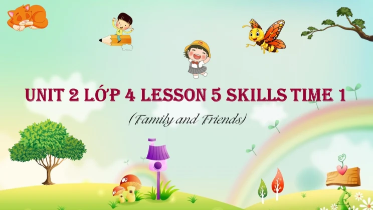 Unit 2 lớp 4 Family and Friends - Lesson 5: Skills Time 1