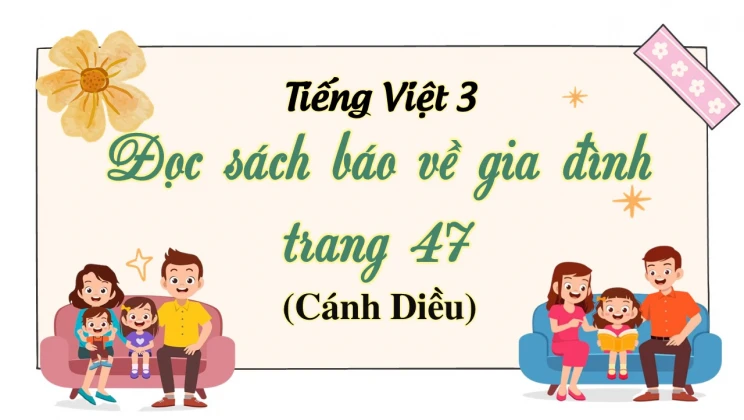 Đọc sách báo về gia đình trang 47 SGK Tiếng Việt 3 tập 1 Cánh diều