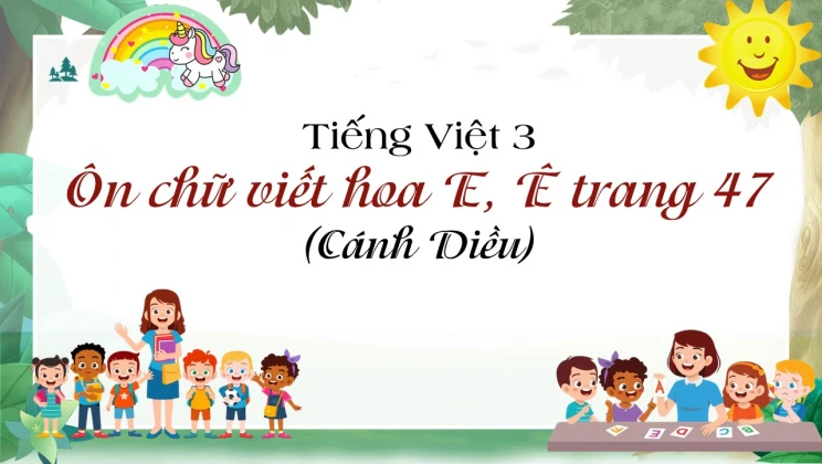 Ôn chữ viết hoa E, Ê trang 47 SGK Tiếng Việt 3 tập 1 Cánh diều