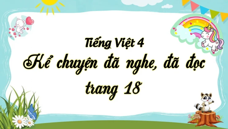 Kể chuyện: Kể chuyện đã nghe, đã đọc trang 18 Tiếng Việt 4 tập 1