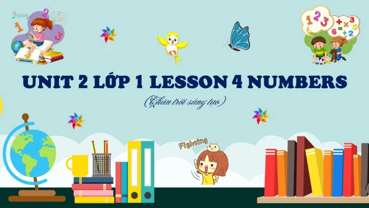 Unit 2 lớp 1 Chân trời sáng tạo - Lesson 4: Numbers