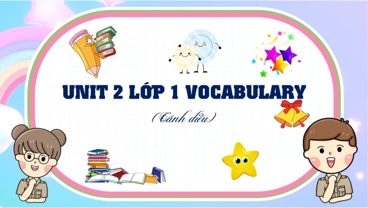 Unit 2 lớp 1 Cánh diều - Vocabulary