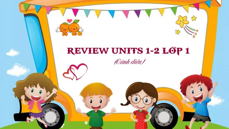 Review Units 1-2 lớp 1 Cánh diều