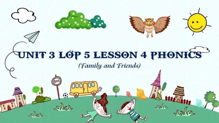 Unit 3 lớp 5 Family and Friends - Lesson 4: Phonics