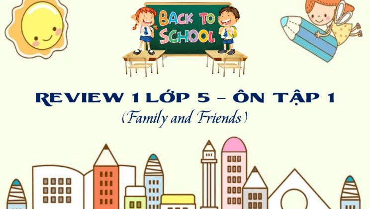 Review 1 lớp 5 Family and Friends - Ôn tập 1