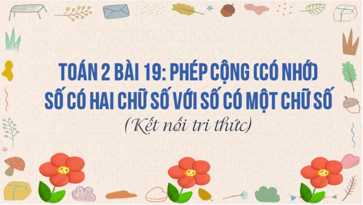 Giải Toán lớp 2 Bài 19: Phép cộng (có nhớ) số có hai chữ số với số có một chữ số SGK Kết nối tri thức tập 1