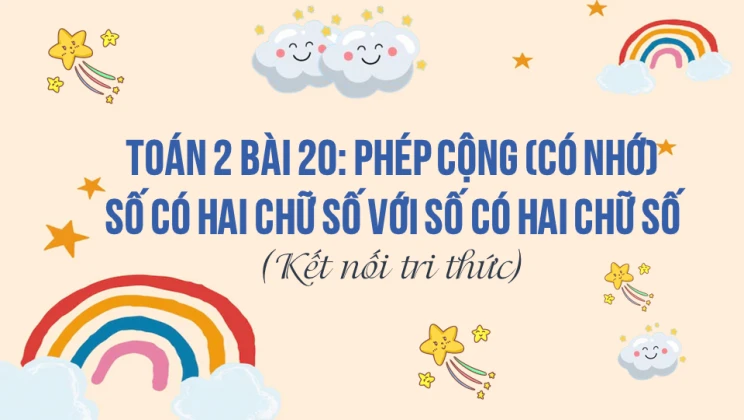 Giải Toán lớp 2 Bài 20: Phép cộng (có nhớ) số có hai chữ số với số có hai chữ số SGK Kết nối tri thức tập 1