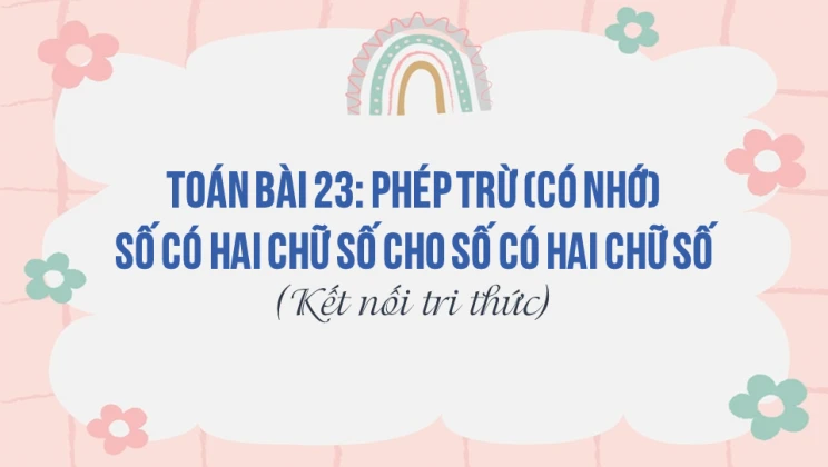 Giải Toán lớp 2 Bài 23: Phép trừ (có nhớ) số có hai chữ số cho số có hai chữ số SGK Kết nối tri thức tập 1