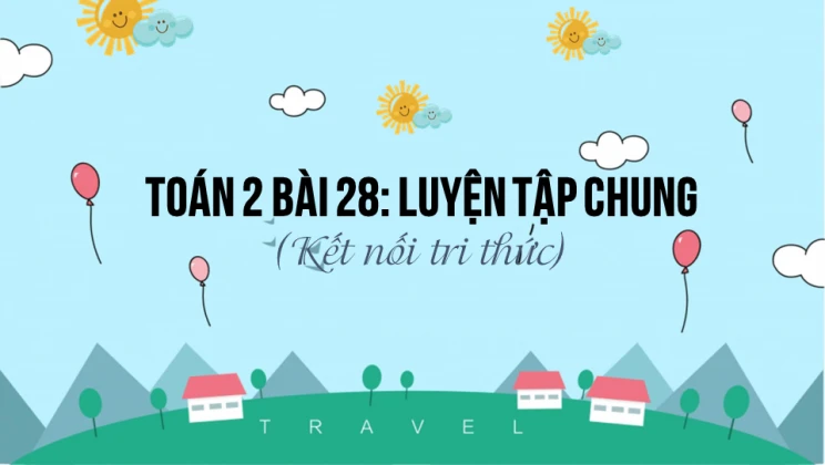 Giải Toán lớp 2 Bài 28: Luyện tập chung SGK Kết nối tri thức tập 1