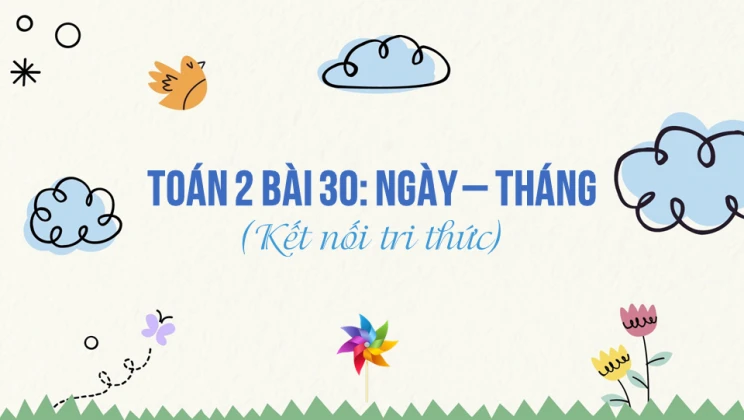 Giải Toán lớp 2 Bài 30: Ngày – tháng SGK Kết nối tri thức tập 1