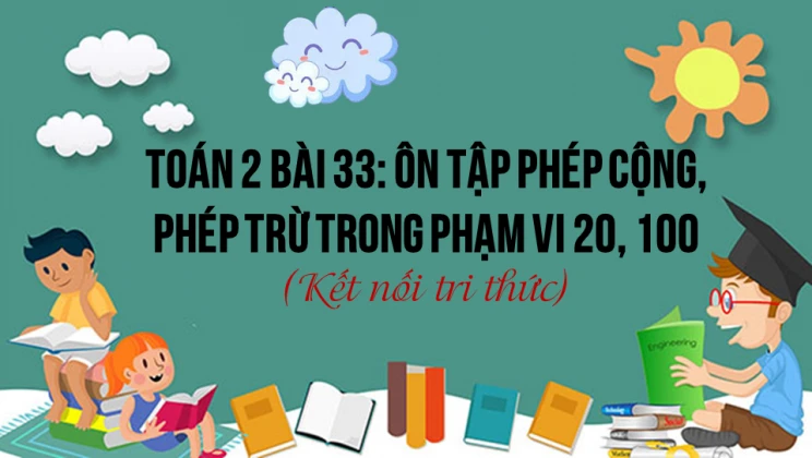 Giải Toán lớp 2 Bài 33: Ôn tập phép cộng, phép trừ trong phạm vi 20, 100 SGK Kết nối tri thức tập 1