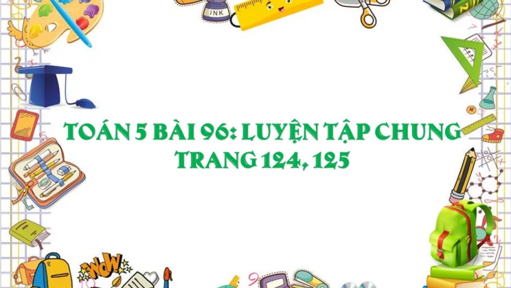 Giải Toán lớp 5 Bài 96: Luyện tập chung trang 124, 125