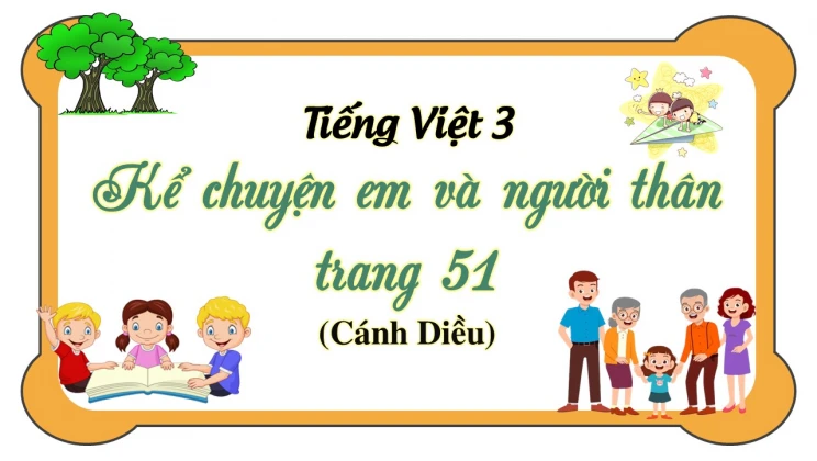 Kể chuyện em và người thân trang 51 SGK Tiếng Việt 3 tập 1 Cánh diều