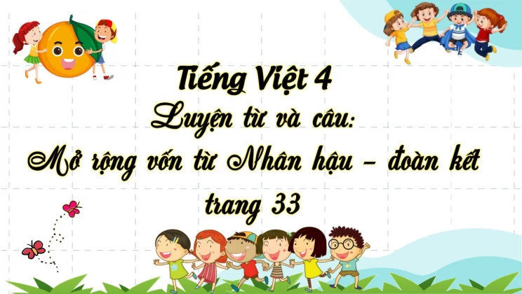 Luyện từ và câu Mở rộng vốn từ: Nhân hậu - Đoàn kết trang 33 Tiếng Việt 4 tập 1