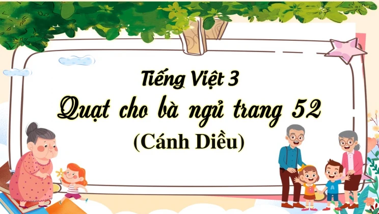 Quạt cho bà ngủ trang 52 SGK Tiếng Việt 3 tập 1 Cánh diều