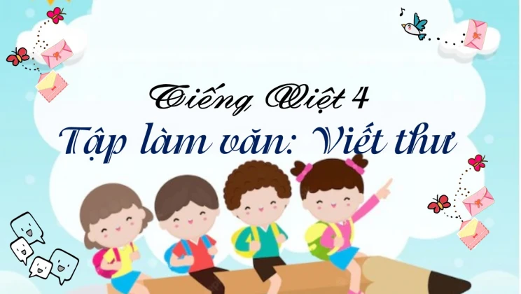 Tập làm văn: Viết thư Tiếng Việt 4 tập 1