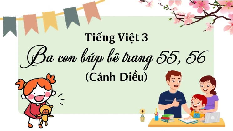 Ba con búp bê trang 55, 56 SGK Tiếng Việt 3 tập 1 Cánh diều