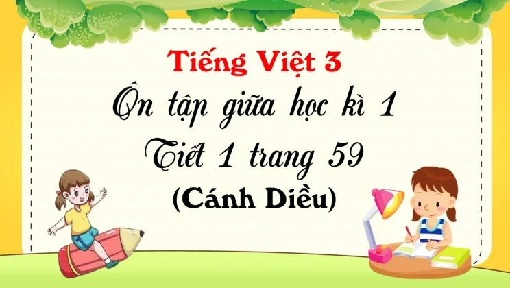 Ôn tập giữa học kì I - Tiết 1 trang 59 SGK Tiếng Việt 3 tập 1 Cánh diều