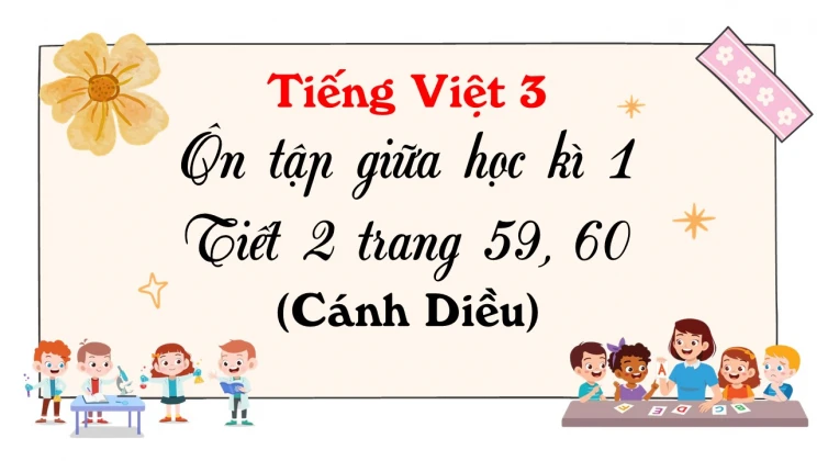 Ôn tập giữa học kì I - Tiết 2 trang 59, 60 SGK Tiếng Việt 3 tập 1 Cánh diều