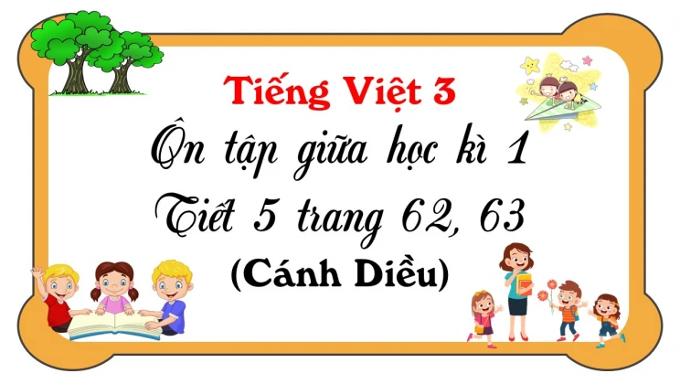 Ôn tập giữa học kì I - Tiết 5 trang 62, 63 SGK Tiếng Việt 3 tập 1 Cánh diều