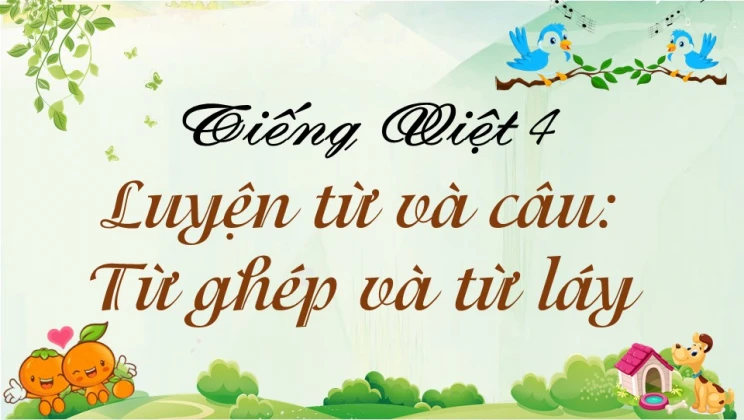 Luyện từ và câu: Từ ghép và từ láy Tiếng Việt 4 tập 1