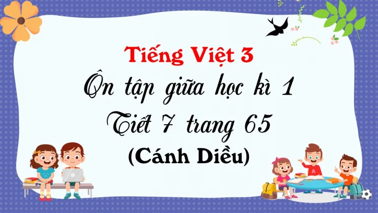 Ôn tập giữa học kì I - Tiết 7 trang 65 SGK Tiếng Việt 3 tập 1 Cánh diều