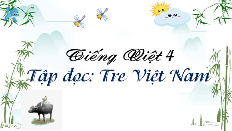 Tập đọc: Tre Việt Nam Tiếng Việt 4 tập 1