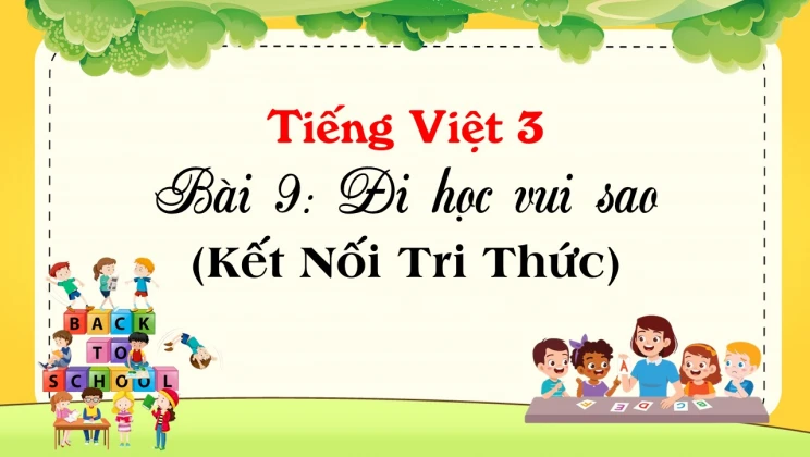 Bài 9: Đi học vui sao SGK Tiếng Việt 3 tập 1 Kết Nối Tri Thức