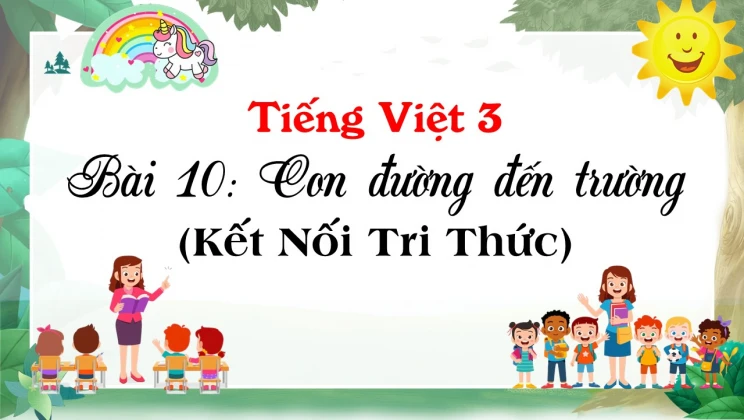 Bài 10: Con đường đến trường SGK Tiếng Việt 3 tập 1 Kết Nối Tri Thức