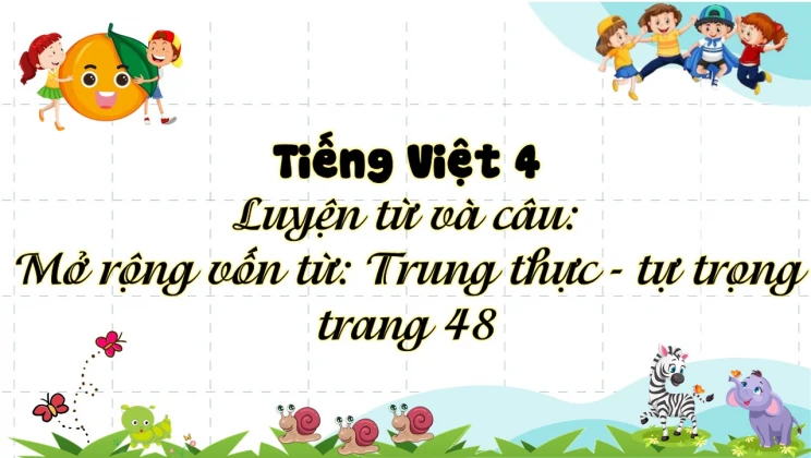 Luyện từ và câu Mở rộng vốn từ: Trung thực - Tự trọng trang 48 Tiếng Việt 4 tập 1