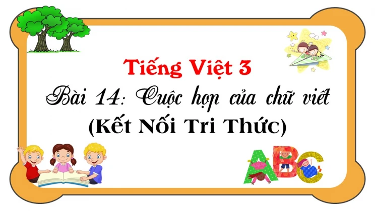 Bài 14: Cuộc họp của chữ viết SGK Tiếng Việt 3 tập 1 Kết Nối Tri Thức