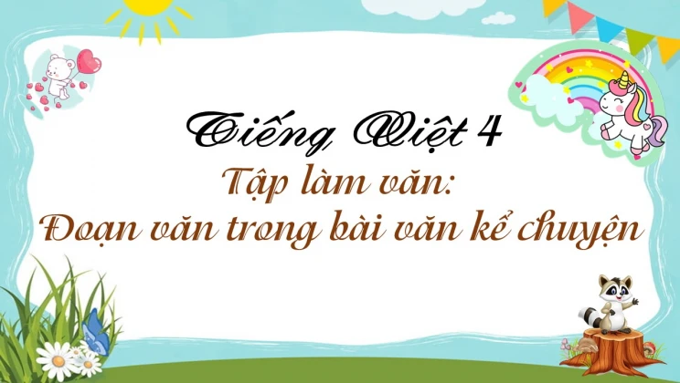 Tập làm văn: Đoạn văn trong bài văn kể chuyện Tiếng Việt 4 tập 1