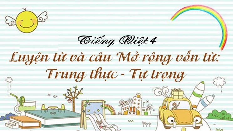 Luyện từ và câu Mở rộng vốn từ: Trung thực - Tự trọng trang 62 Tiếng Việt 4 tập 1