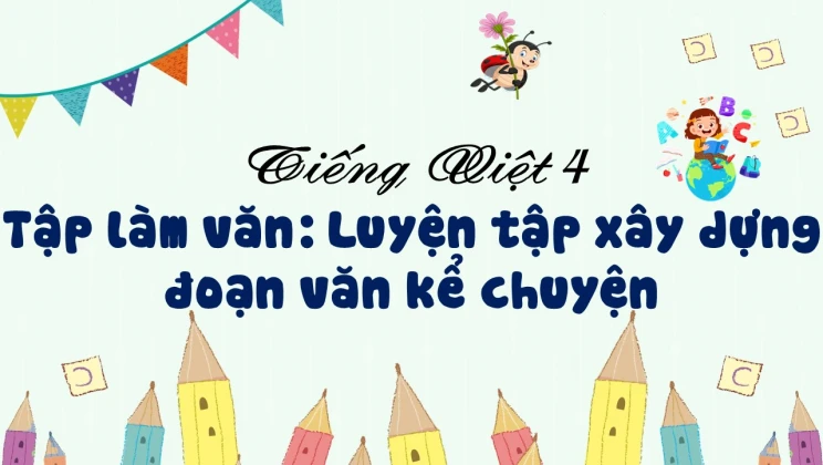 Tập làm văn: Luyện tập xây dựng đoạn văn kể chuyện Tiếng Việt 4 tập 1