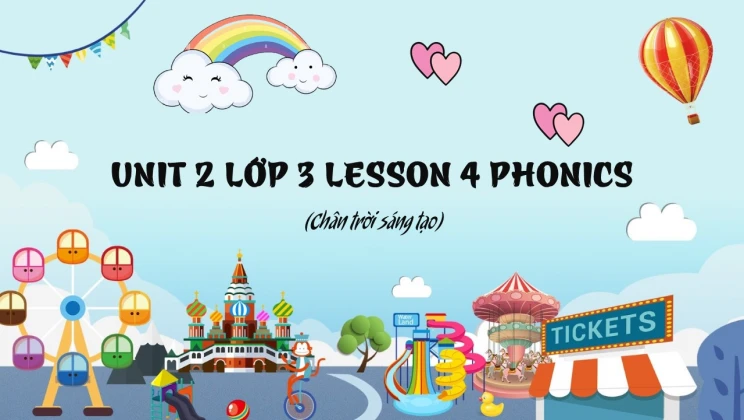 Unit 2 lớp 3 Chân trời sáng tạo - Lesson 4: Phonics