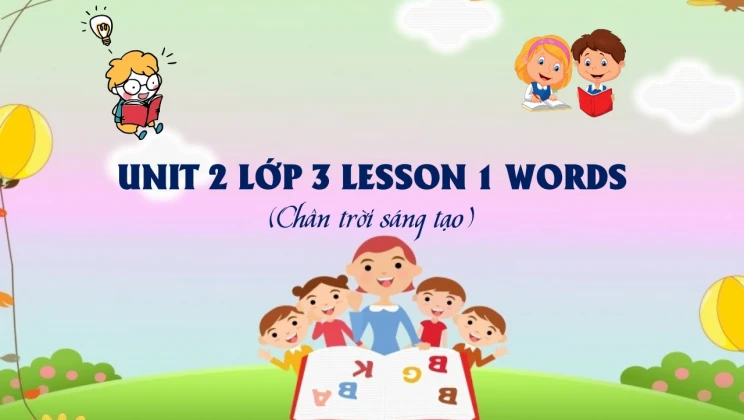 Unit 2 lớp 3 Chân trời sáng tạo - Lesson 1: Words