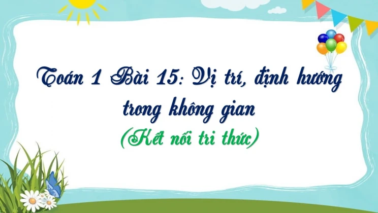 Giải Toán lớp 1 Bài 15: Vị trí, định hướng trong không gian SGK Kết nối tri thức tập 1