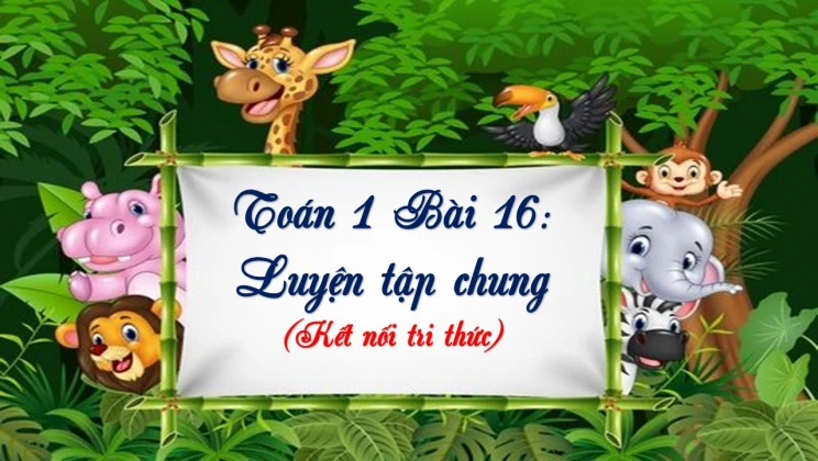 Giải Toán lớp 1 Bài 16: Luyện tập chung SGK Kết nối tri thức tập 1