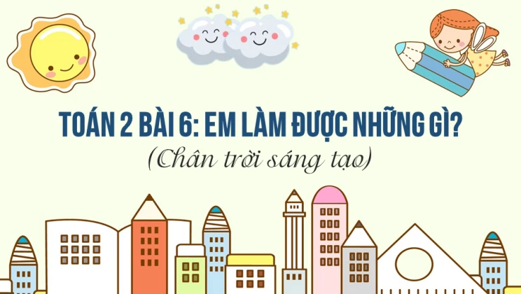 Giải Toán lớp 2 Bài 6: Em làm được những gì? SGK Chân trời sáng tạo tập 1