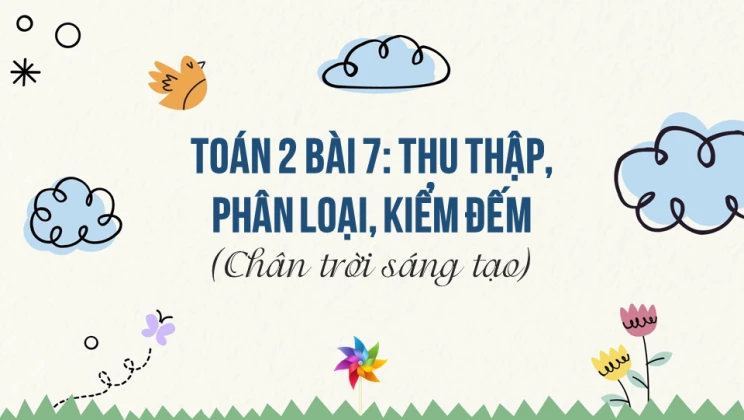 Giải Toán lớp 2 Bài 7: Thu thập, phân loại, kiểm đếm SGK Chân trời sáng tạo tập 1