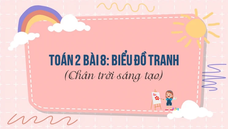 Giải Toán lớp 2 Bài 8: Biểu đồ tranh SGK Chân trời sáng tạo tập 1