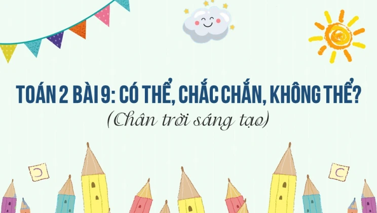 Giải Toán lớp 2 Bài 9: Có thể, chắc chắn, không thể? SGK Chân trời sáng tạo tập 1