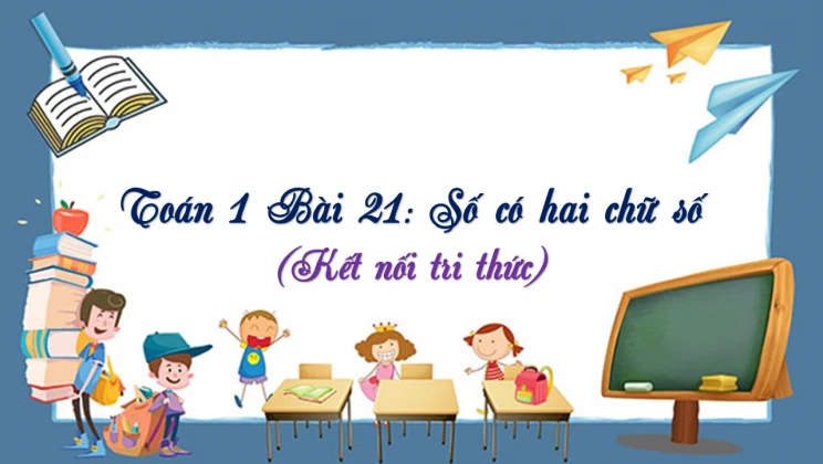 Giải Toán lớp 1 Bài 21: Số có hai chữ số SGK Kết nối tri thức tập 2