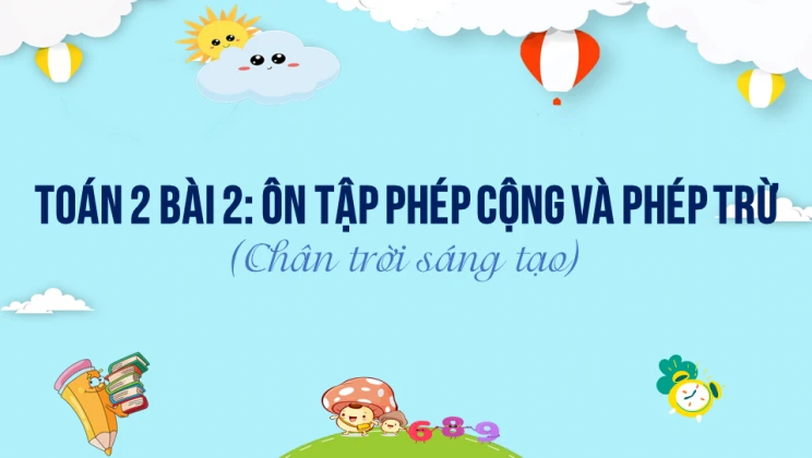 Giải Toán lớp 2 Bài 2: Ôn tập phép cộng và phép trừ SGK Chân trời sáng tạo tập 1