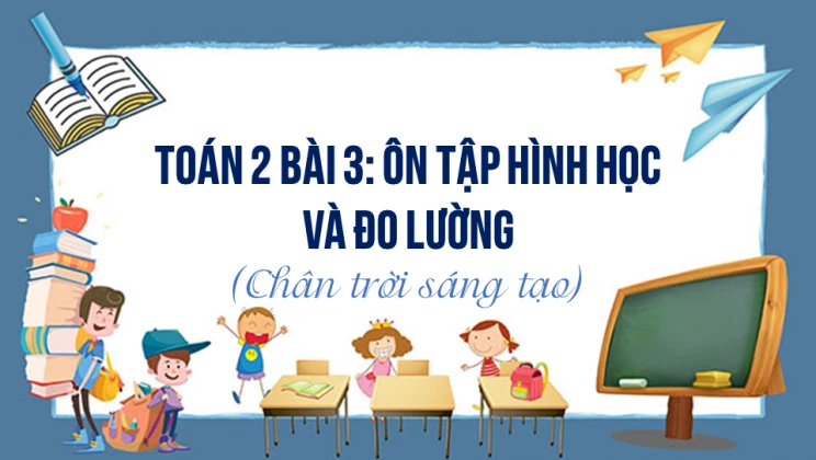 Giải Toán lớp 2 Bài 3: Ôn tập hình học và đo lường SGK Chân trời sáng tạo tập 1