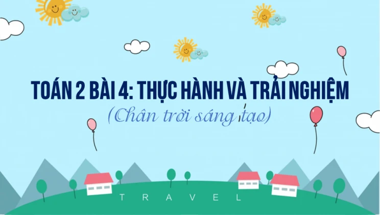 Giải Toán lớp 2 Bài 4: Thực hành và trải nghiệm SGK Chân trời sáng tạo tập 1