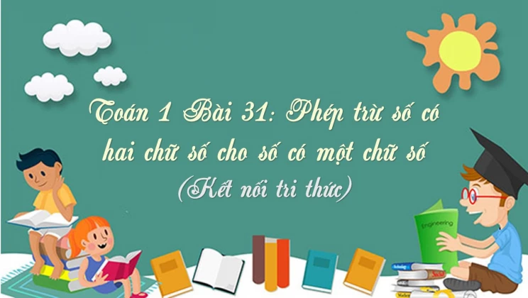 Giải Toán lớp 1 Bài 31: Phép trừ số có hai chữ số cho số có một chữ số SGK Kết nối tri thức tập 2